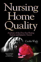 Cecilia Wade - Nursing Home Quality: Analyses of the Five-Star Rating System & Quality Trends - 9781634854399 - V9781634854399