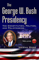 Meena Bose - George W Bush Presidency: Volume I -- Constitution, Politics, & Policy Making - 9781634855044 - V9781634855044