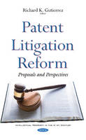 Richard K. Gutierrez (Ed.) - Patent Litigation Reform: Proposals & Perspectives - 9781634855266 - V9781634855266