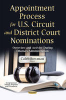 Caleb Bowman - Appointment Process for U.S. Circuit & District Court Nominations: Overview & Activity During Obama´s Administration - 9781634855877 - V9781634855877