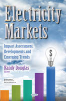 Randy Douglas (Ed.) - Electricity Markets: Impact Assessment, Developments & Emerging Trends - 9781634856034 - V9781634856034