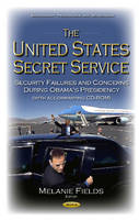 Melanie Fields - United States Secret Service: Security Failures & Concerns During Obama´s Presidency - 9781634857772 - V9781634857772