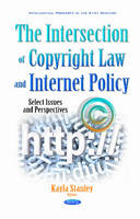Kayla Stanley - Intersection of Copyright Law & Internet Policy: Select Issues & Perspectives - 9781634859141 - V9781634859141