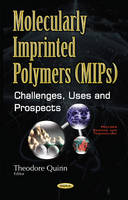 Theodore Quinn - Molecularly Imprinted Polymers (MIPs): Challenges, Uses & Prospects - 9781634859226 - V9781634859226