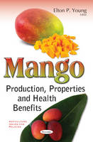 Eltonp Young - Mango: Production, Properties & Health Benefits - 9781634859684 - V9781634859684