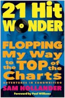 Sam Hollander - 21-Hit Wonder: Flopping My Way to the Top of the Charts - 9781637741863 - V9781637741863