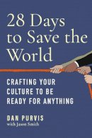 Dan Purvis - 28 Days to Save the World: Crafting Your Culture to Be Ready for Anything - 9781637741900 - V9781637741900