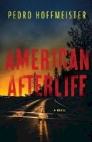 Pedro Hoffmeister - American Afterlife: A Novel - 9781639101344 - V9781639101344