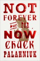 Chuck Palahniuk - Not Forever, But for Now - 9781668021415 - 9781668021415