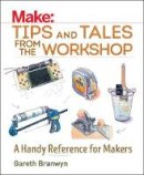 Gareth Branwyn - Make: Tips and Tales from the Workshop - 9781680450798 - V9781680450798