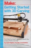 Zach Kaplan - Getting Started with 3D Carving: Five Step-by-Step Projects to Launch You on Your Maker Journey - 9781680450996 - V9781680450996