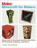 John Baichtal - Minecraft for Makers: Minecraft in the Real World with LEGO, 3D Printing, Arduino, and More! - 9781680453157 - V9781680453157