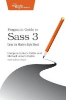 Hampton Lintorn Catlin - Pragmatic Guide to Sass 3 - 9781680501766 - V9781680501766