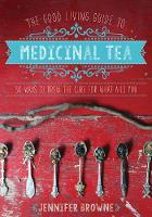 Jennifer Browne - The Good Living Guide to Medicinal Tea: 50 Ways to Brew the Cure for What Ails You - 9781680990614 - V9781680990614