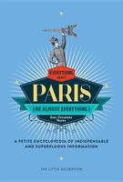 Jean-Christophe Napias - Everything (or Almost Everything) About Paris: A petite encyclopedia of indispensable and superfluous information - 9781681371023 - V9781681371023
