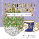 Alexander, Robert - Vanished Splendor: The Colorful World of the Romanovs - 9781681773650 - V9781681773650