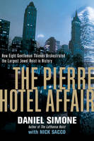Daniel Simone - The Pierre Hotel Affair - How Eight Gentleman Thieves Orchestrated the Largest Jewel Heist in History - 9781681774022 - V9781681774022