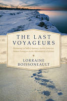Lorraine Boissoneault - The Last Voyageurs - Retracing La Salle`s Journey Across America: Sixteen Teenagers on the Adventure of a Lifetime - 9781681774138 - V9781681774138