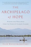 Gleb Raygorodetsky - The Archipelago of Hope: Wisdom and Resilience from the Edge of Climate Change - 9781681779058 - V9781681779058