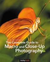 Cyrill Harnischmacher - The Complete Guide to Macro and Close-Up Photography - 9781681980522 - V9781681980522
