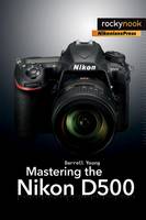 Darrell Young - Mastering the Nikon D500 - 9781681981222 - V9781681981222