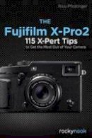 Rico Pfirstinger - Fujifilm X-Pro2: 115 X-Pert Tips to Get the Most Out of Your Camera - 9781681981505 - V9781681981505
