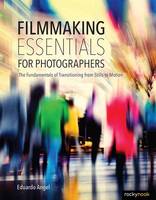 Eduardo Angel - Filmmaking Essentials: The Fundamental Principles of Transitioning from Stills to Motion - 9781681981628 - V9781681981628
