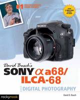 David D. Busch - David Busch´s Sony Alpha A68/ILCA-68 Guide to Digital Photography - 9781681981666 - V9781681981666
