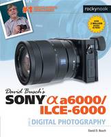 David D. Busch - David Busch´s Sony Alpha A6000/ILCE-6000 Guide to Digital Photography - 9781681981901 - V9781681981901