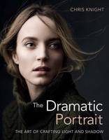 Chris Knight - The Dramatic Portrait: The Art of Crafting Light and Shadow - 9781681982144 - V9781681982144