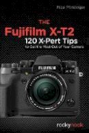Rico Pfirstinger - Fujifilm X-T2, the: 115 X-Pert Tips to Get the Most Out of Your Camera - 9781681982229 - V9781681982229