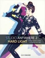 Nick Fancher - Studio Anywhere 2: Hard Light: A Photographer´s Guide to Shaping Hard Light - 9781681982267 - V9781681982267