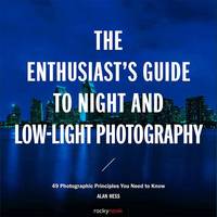 Alan Hess - Enthusiast s Guide to Night and Low Light Photography: 49 Photographic Principles You Need to Know - 9781681982427 - V9781681982427