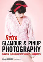 Brad Barton - Retro Glamour and Pinup Photography: Creative Techniques for Studio Photographers - 9781682031360 - V9781682031360