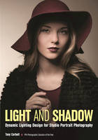 Tony L. Corbell - Light and Shadow: Dynamic Lighting Design for Studio Portrait Photography - 9781682031407 - V9781682031407