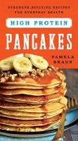 Pamela Braun - High-Protein Pancakes: Strength-Building Recipes for Everyday Health - 9781682680230 - V9781682680230