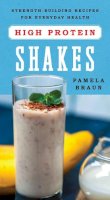 Pamela Braun - High-Protein Shakes: Strength-Building Recipes for Everyday Health - 9781682680254 - V9781682680254