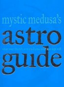 Mystic Medusa - Mystic Medusa's Astro Guide - 9781740452557 - KT00001368