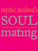 Mystic Medusa - Mystic Medusa's Soul Mating: The Must-Have Guide to Compatibility, Spooky Coincidences and True Love - 9781740452656 - KHS0049537