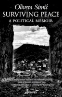 Simic Olivera - Surviving Peace: A Political Memoir - 9781742198941 - V9781742198941