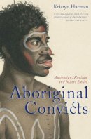 Kristyn Harman - Aboriginal Convicts: Australian, Khoisan and Maori Exiles - 9781742233239 - V9781742233239