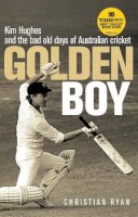 Christian Ryan - Golden Boy: Kim Hughes and the Bad Old Days of Australian Cricket - 9781742374635 - V9781742374635