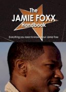 Phyllis Howell - The Jamie Foxx Handbook - Everything you need to know about Jamie Foxx - 9781742448039 - V9781742448039