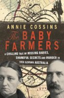 Annie Cossins - The Baby Farmers: A Chilling Tale of Missing Babies, Shameful Secrets and Murder in 19th Century Australia - 9781743314012 - V9781743314012