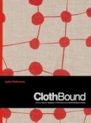 Julie Paterson - ClothBound: Iconic fabric designs; stories of a handmade process - 9781743363553 - V9781743363553