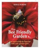 Doug Purdie - The Bee Friendly Garden: Easy Ways to Help the Bees and Make Your Garden Grow - 9781743367575 - V9781743367575