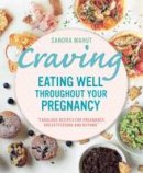 Sandra Mahut - Craving: Eating Well Throughout Your Pregnancy - 9781743368152 - V9781743368152