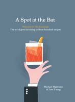 Madrusan, Michael, Young, Zara - A Spot at the Bar: Welcome to the Everleigh: The Art of Good Drinking in Three Hundred Recipes - 9781743791318 - V9781743791318