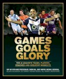 Roy Hay - Games Goals Glory: The A-League´s Teams, Players, Coaches and Greatest Moments - 9781743791806 - V9781743791806