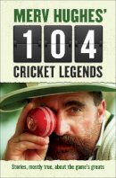 Merv Hughes - Merv Hughes´ 104 Cricket Legends: Hilarious Stories About My Favourite Cricketers - 9781760111526 - V9781760111526